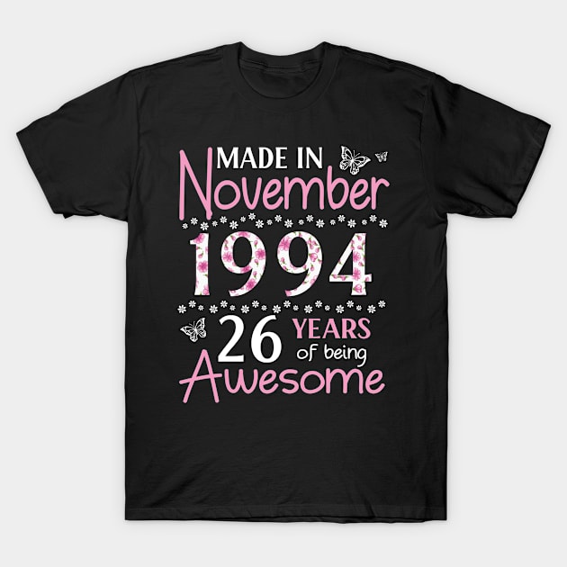 Made In November 1994 Happy Birthday 26 Years Of Being Awesome To Me You Mom Sister Wife Daughter T-Shirt by Cowan79